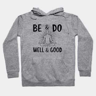 Be and Do Well and Good Hoodie